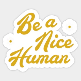 Be a nice human Sticker